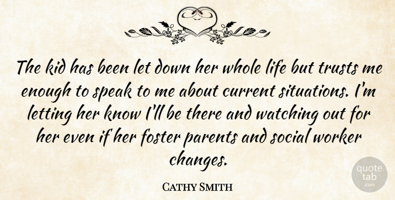 Cathy Smith Quote About Current, Foster, Kid, Letting, Life: The Kid Has Been Let...