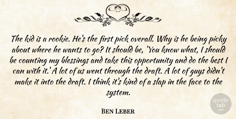 Ben Leber Quote About Best, Blessings, Counting, Face, Guys: The Kid Is A Rookie...