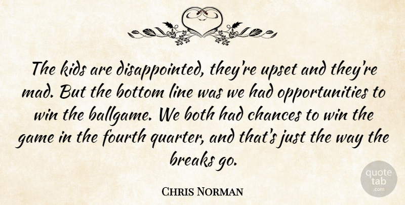 Chris Norman Quote About Both, Bottom, Breaks, Chances, Fourth: The Kids Are Disappointed Theyre...
