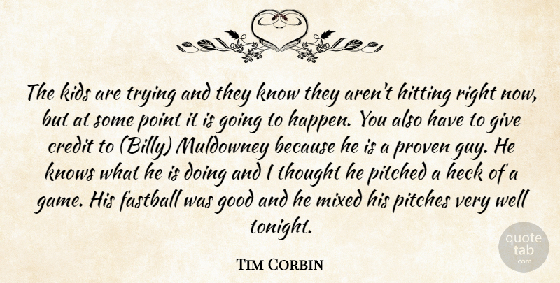 Tim Corbin Quote About Credit, Fastball, Good, Heck, Hitting: The Kids Are Trying And...
