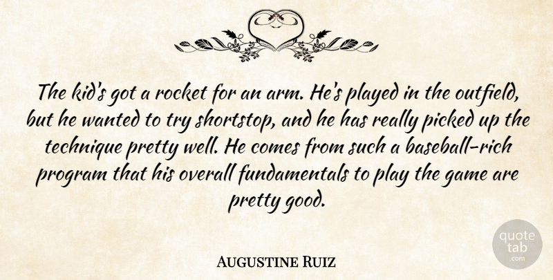 Augustine Ruiz Quote About Game, Overall, Picked, Played, Program: The Kids Got A Rocket...
