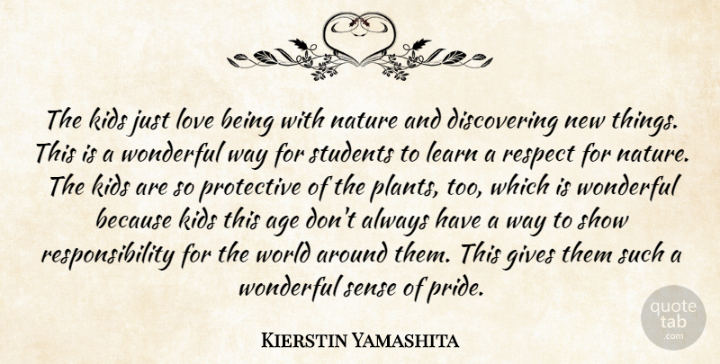 Kierstin Yamashita Quote About Age, Gives, Kids, Learn, Love: The Kids Just Love Being...