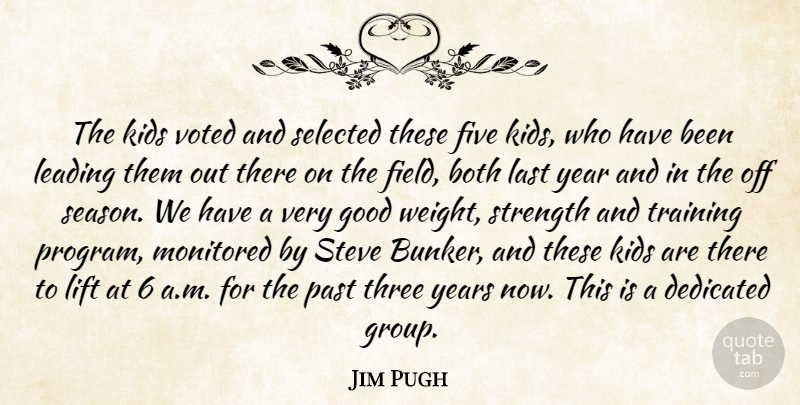 Jim Pugh Quote About Both, Dedicated, Five, Good, Kids: The Kids Voted And Selected...