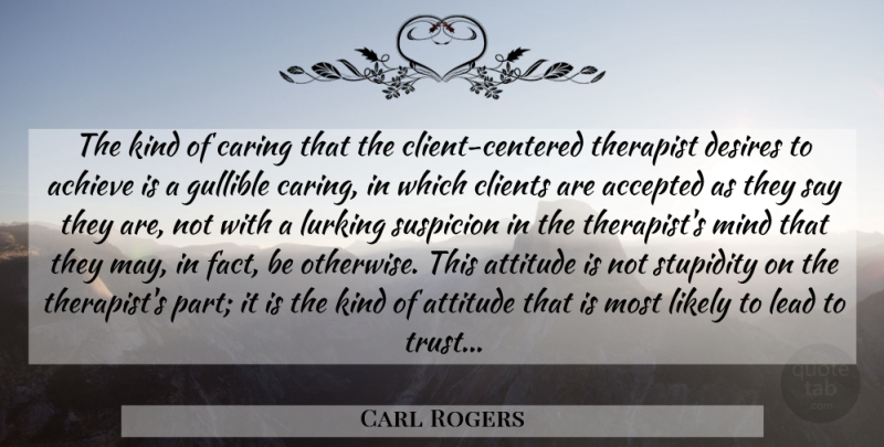 Carl Rogers Quote About Attitude, Caring, Stupidity: The Kind Of Caring That...