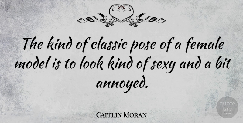 Caitlin Moran Quote About Sexy, Annoyed, Looks: The Kind Of Classic Pose...