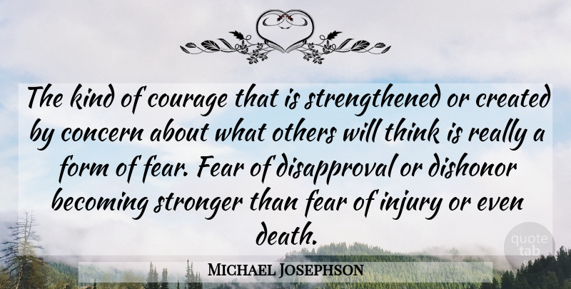 Michael Josephson Quote About Thinking, Stronger, Becoming: The Kind Of Courage That...