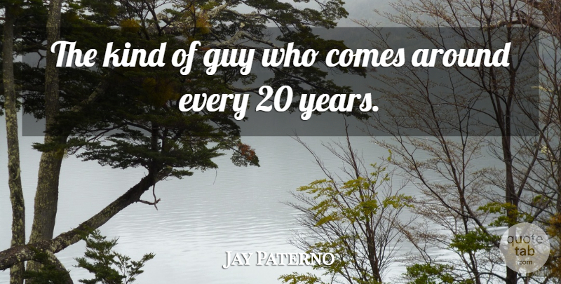 Jay Paterno Quote About Guy: The Kind Of Guy Who...