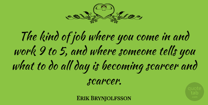Erik Brynjolfsson Quote About Jobs, Becoming, Where You Come: The Kind Of Job Where...