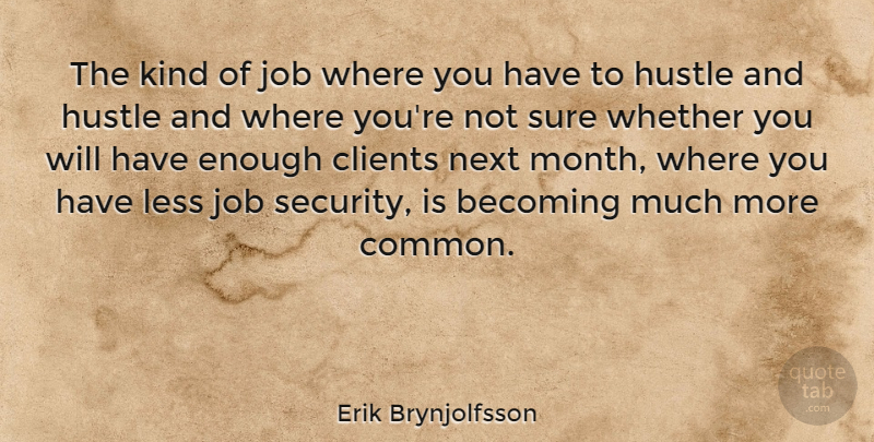Erik Brynjolfsson Quote About Becoming, Clients, Job, Less, Next: The Kind Of Job Where...