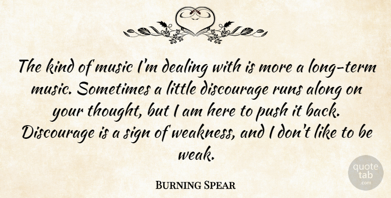 Burning Spear Quote About Along, Dealing, Discourage, Music, Runs: The Kind Of Music Im...