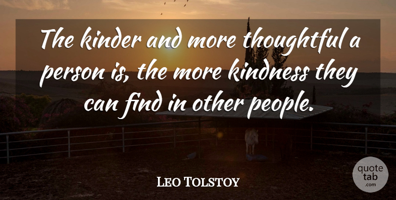 Leo Tolstoy Quote About Kindness, Thoughtful, People: The Kinder And More Thoughtful...
