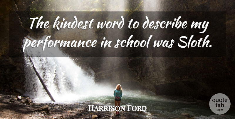 Harrison Ford Quote About School, Sloth, Performances: The Kindest Word To Describe...