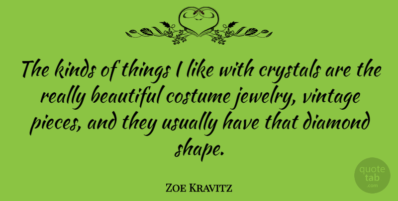 Zoe Kravitz Quote About Beautiful, Vintage, Shapes: The Kinds Of Things I...