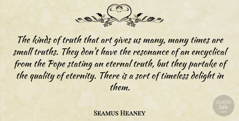 Seamus Heaney Quote About Art, Delight, Eternal, Gives, Kinds: The Kinds Of Truth That...
