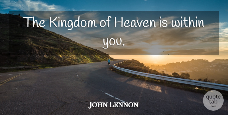 John Lennon Quote About Christ Consciousness, Heaven, Kingdoms: The Kingdom Of Heaven Is...