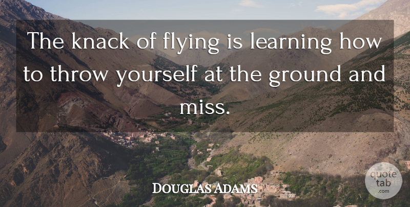 Douglas Adams Quote About English Writer, Knack, Learning, Throw: The Knack Of Flying Is...