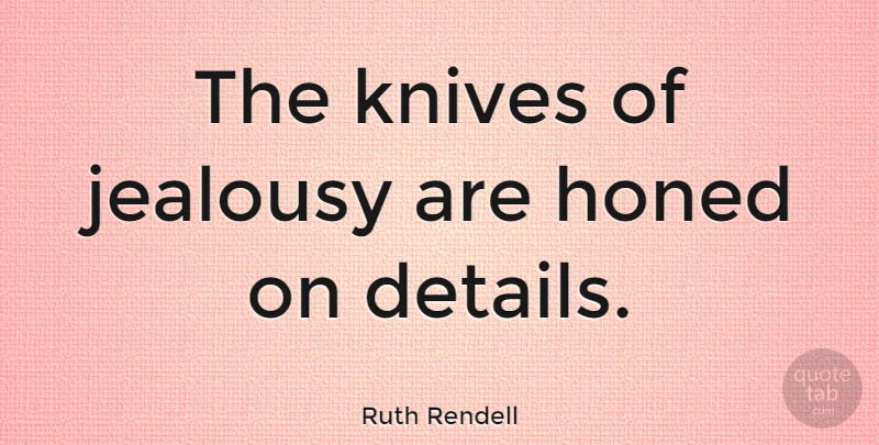 Ruth Rendell Quote About Knives, Details: The Knives Of Jealousy Are...