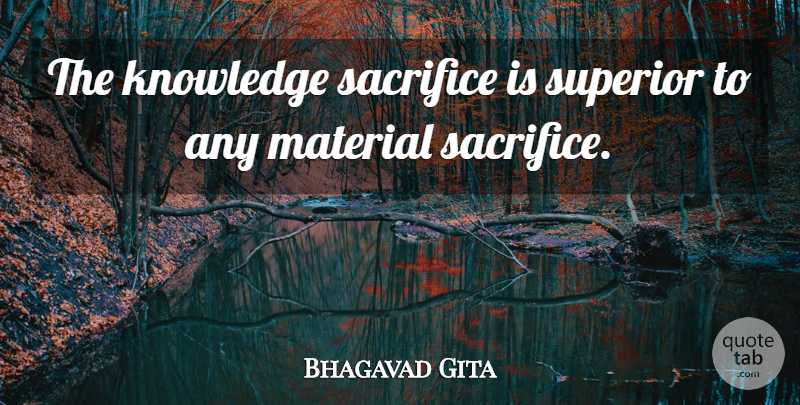 Bhagavad Gita Quote About Knowledge, Material, Sacrifice, Superior: The Knowledge Sacrifice Is Superior...