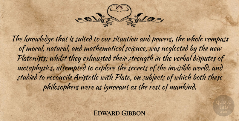 Edward Gibbon Quote About Plato, History, Secret: The Knowledge That Is Suited...