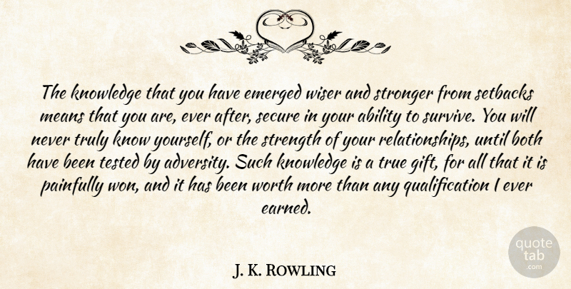 J. K. Rowling Quote About Mean, Stronger, Ever After: The Knowledge That You Have...