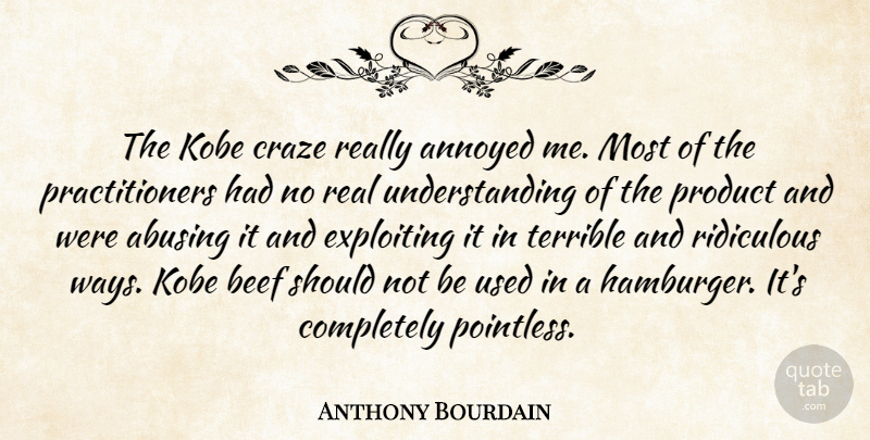 Anthony Bourdain Quote About Real, Annoyed, Understanding: The Kobe Craze Really Annoyed...
