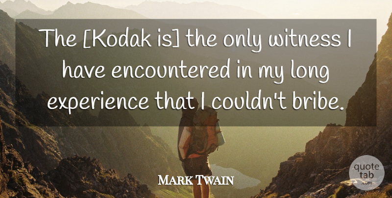 Mark Twain Quote About Long, Witness, Bribe: The Kodak Is The Only...