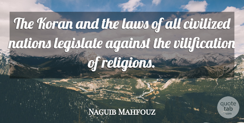 Naguib Mahfouz Quote About Law, Civilized Nations, Civilized: The Koran And The Laws...