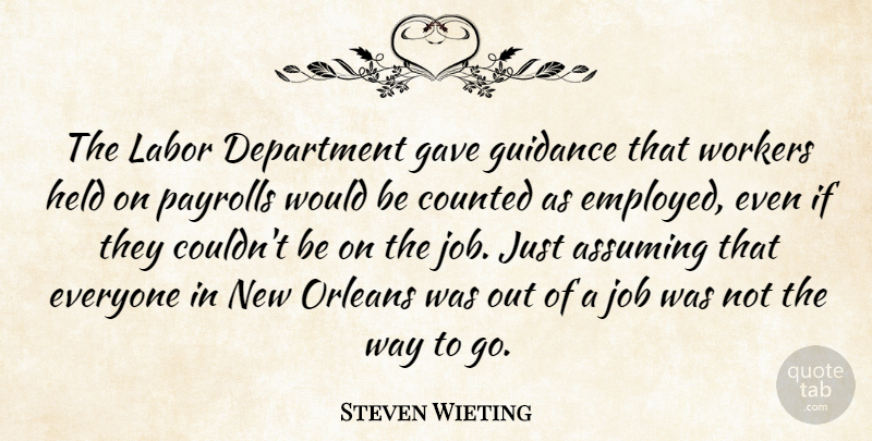 Steven Wieting Quote About Assuming, Counted, Department, Gave, Guidance: The Labor Department Gave Guidance...