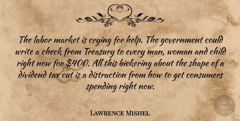 Lawrence Mishel Quote About Bickering, Check, Child, Consumers, Crying: The Labor Market Is Crying...