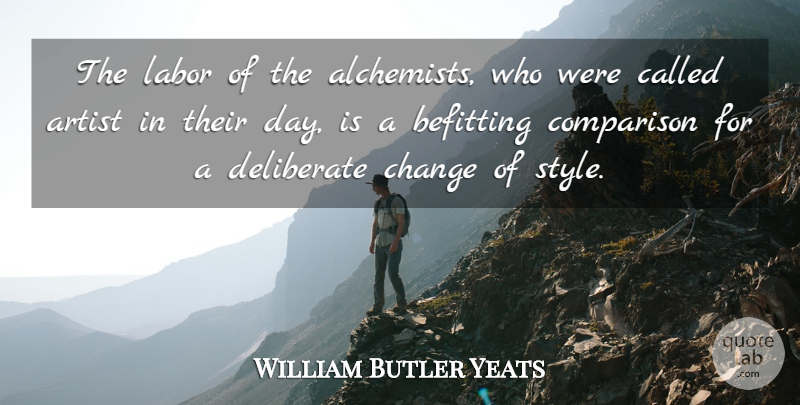 William Butler Yeats Quote About Artist, Style, Alchemist: The Labor Of The Alchemists...