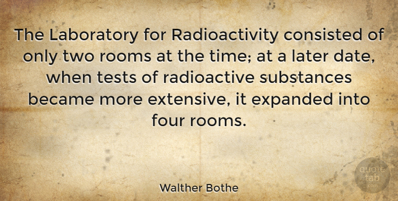 Walther Bothe Quote About Two, Dating, Four: The Laboratory For Radioactivity Consisted...