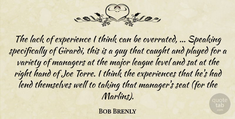 Bob Brenly Quote About Caught, Experience, Guy, Hand, Joe: The Lack Of Experience I...