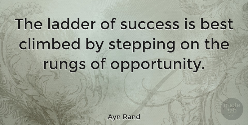 Ayn Rand Quote About Inspirational, Motivational, Success: The Ladder Of Success Is...