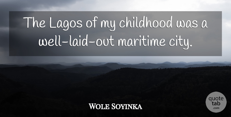 Wole Soyinka Quote About undefined: The Lagos Of My Childhood...