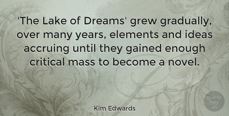 Kim Edwards Quote About Critical, Dreams, Elements, Gained, Grew: The Lake Of Dreams Grew...