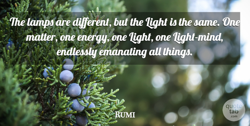 Rumi Quote About Light, Mind, Different: The Lamps Are Different But...