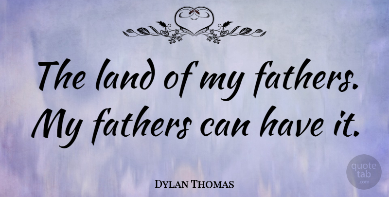 Dylan Thomas Quote About Father, Land: The Land Of My Fathers...