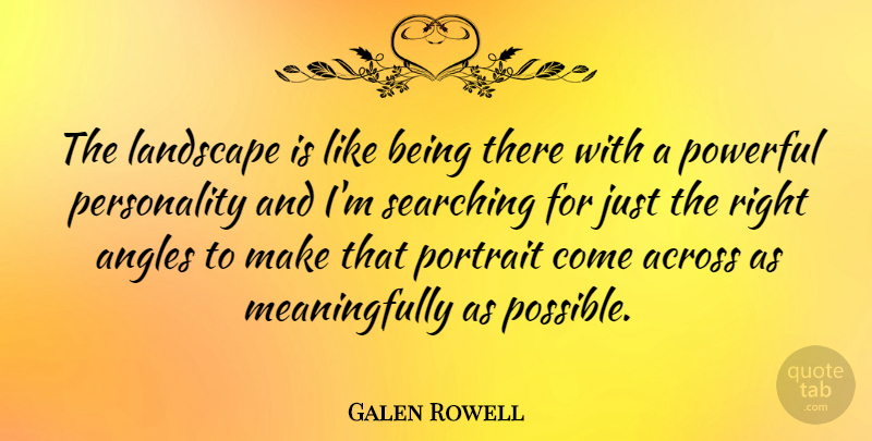 Galen Rowell Quote About Powerful, Artist, Personality: The Landscape Is Like Being...