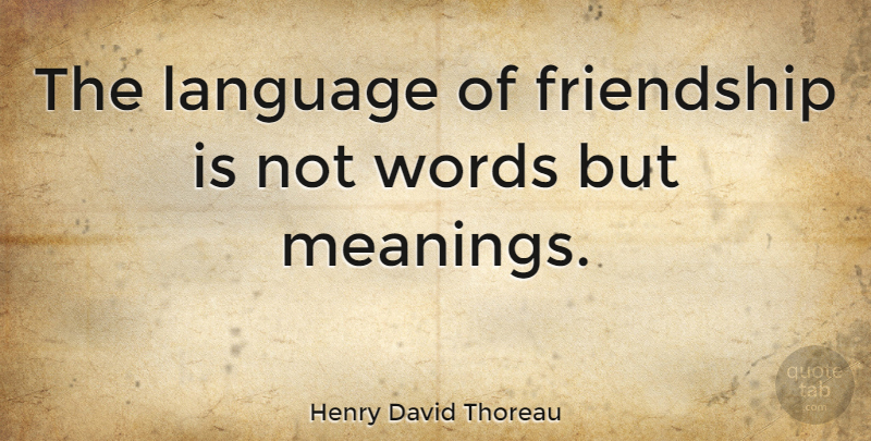 Henry David Thoreau Quote About Friendship, Best Friend, True Love: The Language Of Friendship Is...