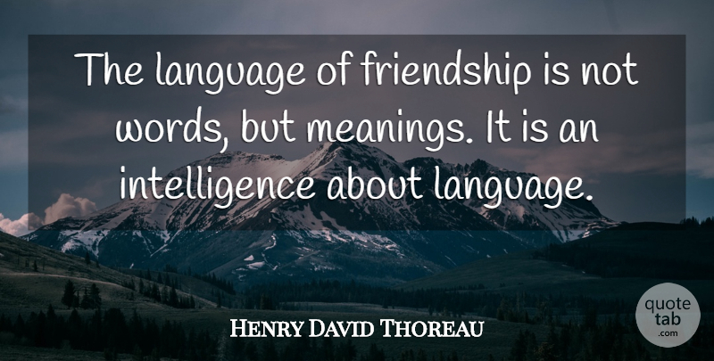 Henry David Thoreau Quote About American Author, Friendship, Intelligence, Language: The Language Of Friendship Is...