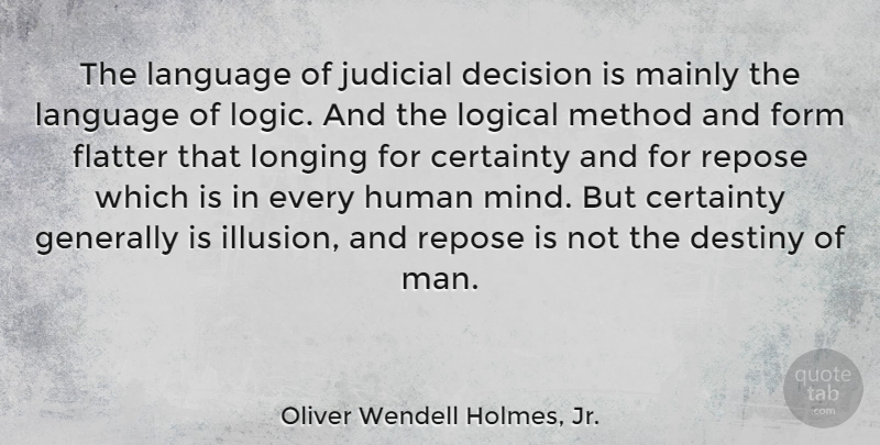 Oliver Wendell Holmes, Jr. Quote About Destiny, Men, Decision: The Language Of Judicial Decision...