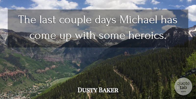 Dusty Baker Quote About Couple, Days, Last, Michael: The Last Couple Days Michael...