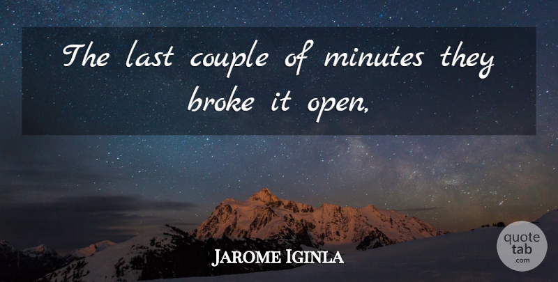 Jarome Iginla Quote About Broke, Couple, Last, Minutes: The Last Couple Of Minutes...