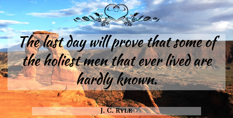 J. C. Ryle Quote About Men, Lasts, Last Day: The Last Day Will Prove...