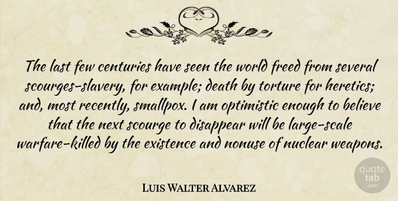Luis Walter Alvarez Quote About War, Believe, Optimistic: The Last Few Centuries Have...