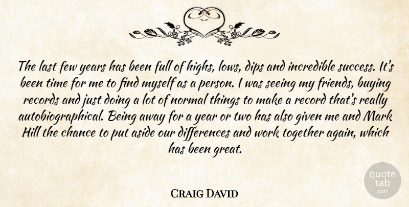 Craig David Quote About Aside, Buying, Chance, Dips, Few: The Last Few Years Has...