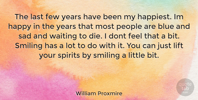 William Proxmire Quote About Blue, Years, People: The Last Few Years Have...