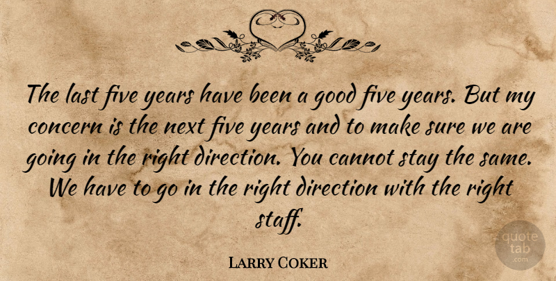 Larry Coker Quote About Cannot, Concern, Direction, Five, Good: The Last Five Years Have...