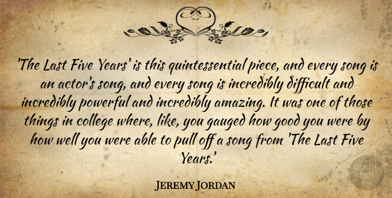 Jeremy Jordan Quote About Amazing, Difficult, Five, Good, Incredibly: The Last Five Years Is...