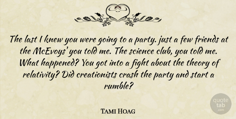 Tami Hoag Quote About Party, Fighting, Clubs: The Last I Knew You...
